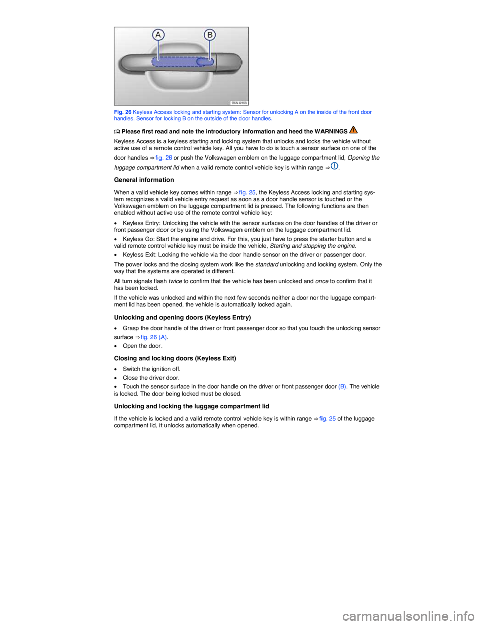 VOLKSWAGEN EOS 2011 Service Manual  
 
Fig. 26 Keyless Access locking and starting system: Sensor for unlocking A on the inside of the front door handles. Sensor for locking B on the outside of the door handles. 
�