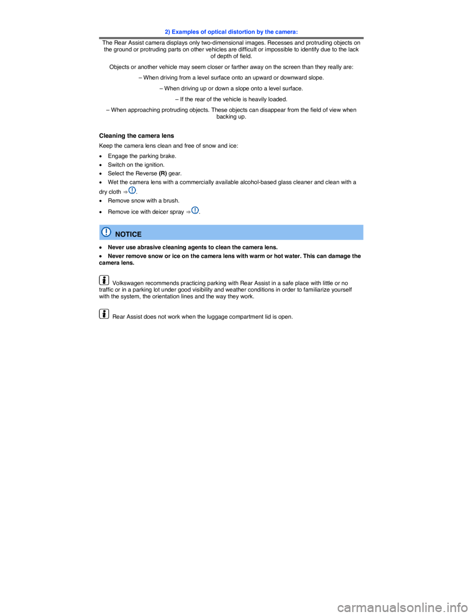 VOLKSWAGEN EOS 2010  Owners Manual  
2) Examples of optical distortion by the camera:
The Rear Assist camera displays only two-dimensional images. Recesses and protruding objects on the ground or protruding parts on other vehicles are 
