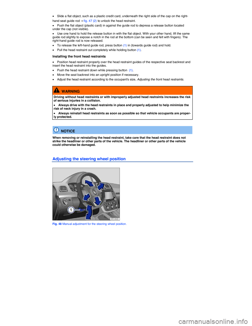 VOLKSWAGEN EOS 2010 Manual Online  
�x Slide a flat object, such as a plastic credit card, underneath the right side of the cap on the right-
hand seat guide rod ⇒ fig. 47 (2) to unlock the head restraint. 
�x Push the flat object