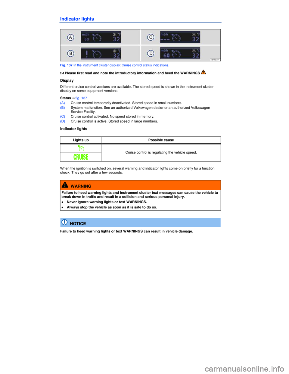 VOLKSWAGEN EOS 2009  Owners Manual  
Indicator lights 
 
Fig. 137 In the instrument cluster display: Cruise control status indications. 
�
