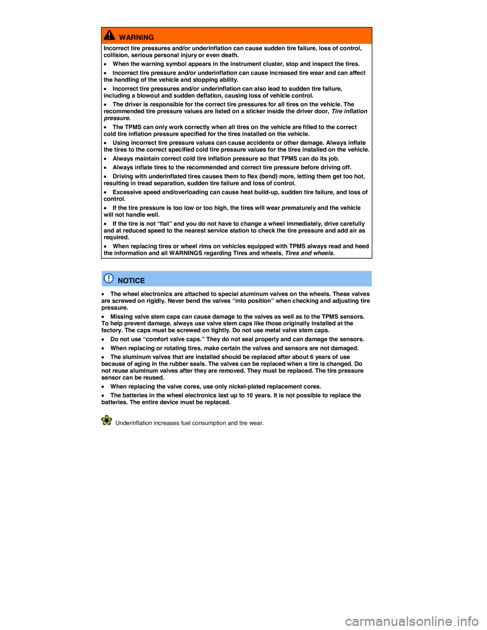 VOLKSWAGEN EOS 2007 User Guide  
  WARNING 
Incorrect tire pressures and/or underinflation can cause sudden tire failure, loss of control, collision, serious personal injury or even death. 
�x When the warning symbol appears in the