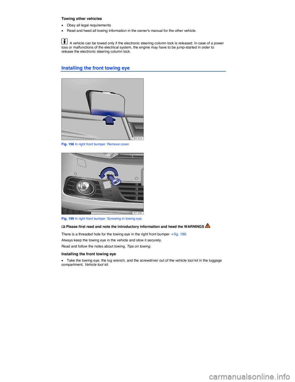 VOLKSWAGEN EOS 2007  Owners Manual  
Towing other vehicles 
�x Obey all legal requirements 
�x Read and heed all towing information in the owners manual for the other vehicle. 
  A vehicle can be towed only if the electronic steering 