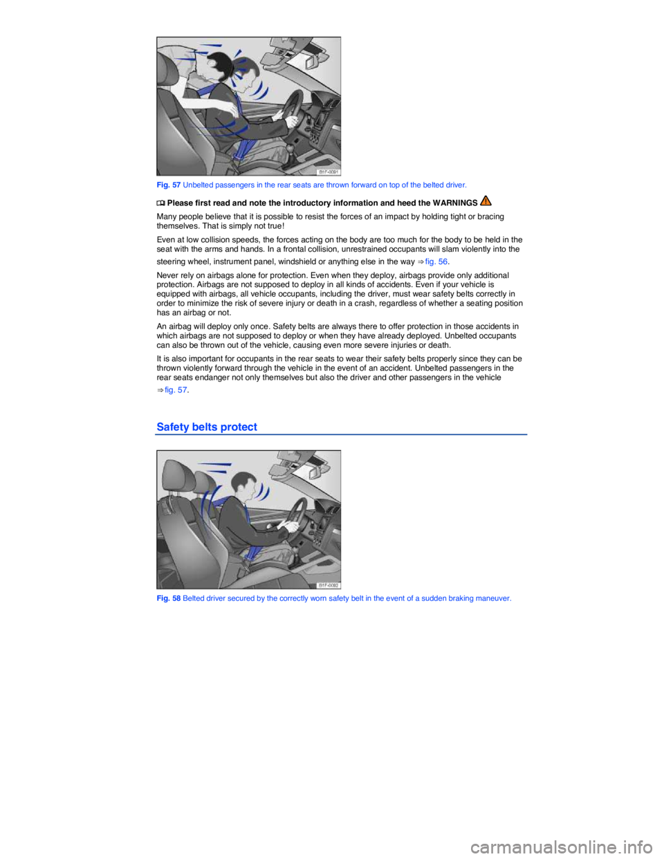 VOLKSWAGEN EOS 2007  Owners Manual  
 
Fig. 57 Unbelted passengers in the rear seats are thrown forward on top of the belted driver. 
�