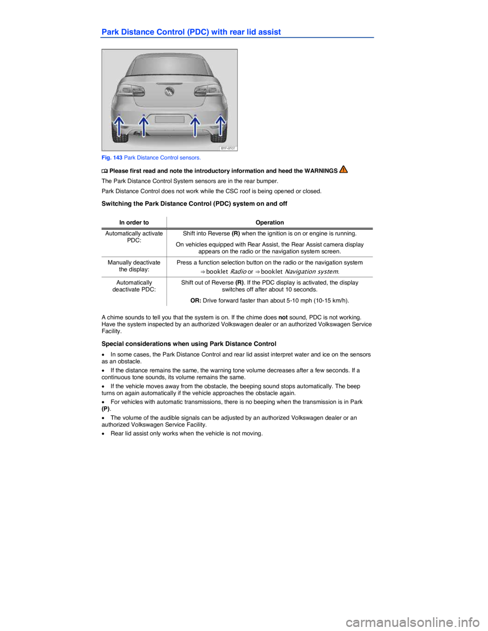 VOLKSWAGEN EOS 2006  Owners Manual  
Park Distance Control (PDC) with rear lid assist 
 
Fig. 143 Park Distance Control sensors. 
�