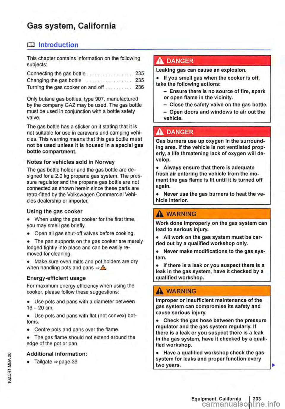 VOLKSWAGEN TRANSPORTER 2021  Owners Manual Gas system, California 
c:Q Introduction 
This chapter contains information on the following subjects: 
Connecting the gas bottle . . . . . . . . . . . . . . . . . 235 
Changing the gas bottle . . . .