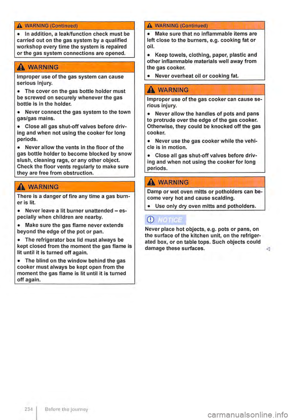 VOLKSWAGEN TRANSPORTER 2021  Owners Manual A WARNING (Continued) 
• In addition, a leak/function check must be carried out on the gas system by a qualified workshop every time the system is repaired or the gas system connections are opened. 