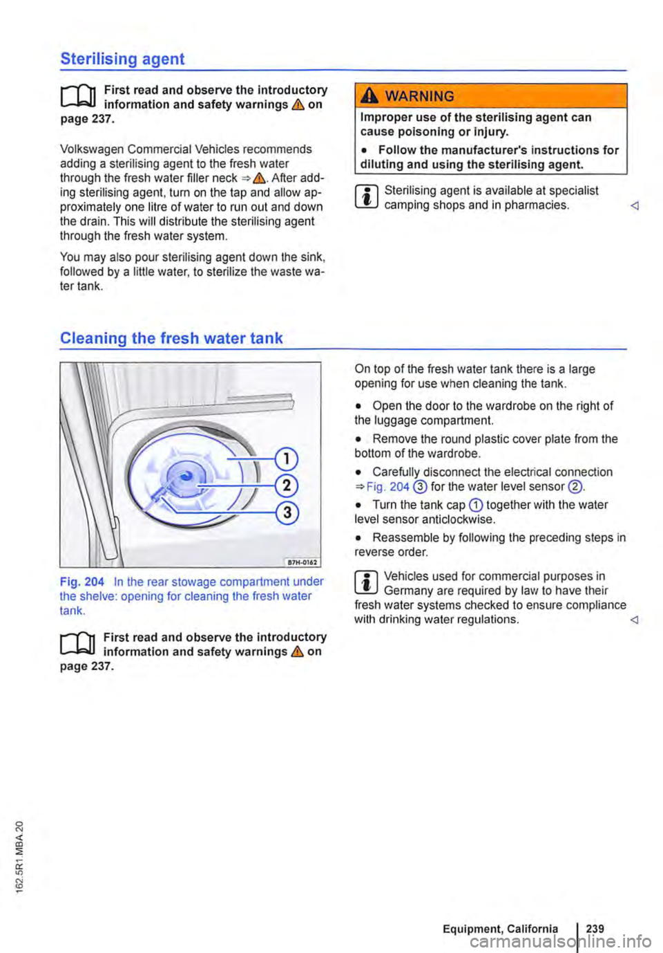 VOLKSWAGEN TRANSPORTER 2021 User Guide Sterilising agent
f"""(n First read and observe the Introductory L-J,:,U information and safety warnings & on page 237.
Volkswagen Commercial Vehicles recommends adding a sterilising agent to the f VOLKSWAGEN TRANSPORTER 2021 User Guide Sterilising agent
f"""(n First read and observe the Introductory L-J,:,U information and safety warnings & on page 237.
Volkswagen Commercial Vehicles recommends adding a sterilising agent to the f