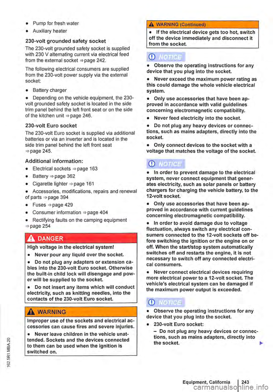 VOLKSWAGEN TRANSPORTER 2021  Owners Manual • Pump for fresh water 
• Auxiliary heater 
230-volt grounded safety socket 
The 230-volt grounded safety socket is supplied with 230 V alternating current via electrical feed from the external so