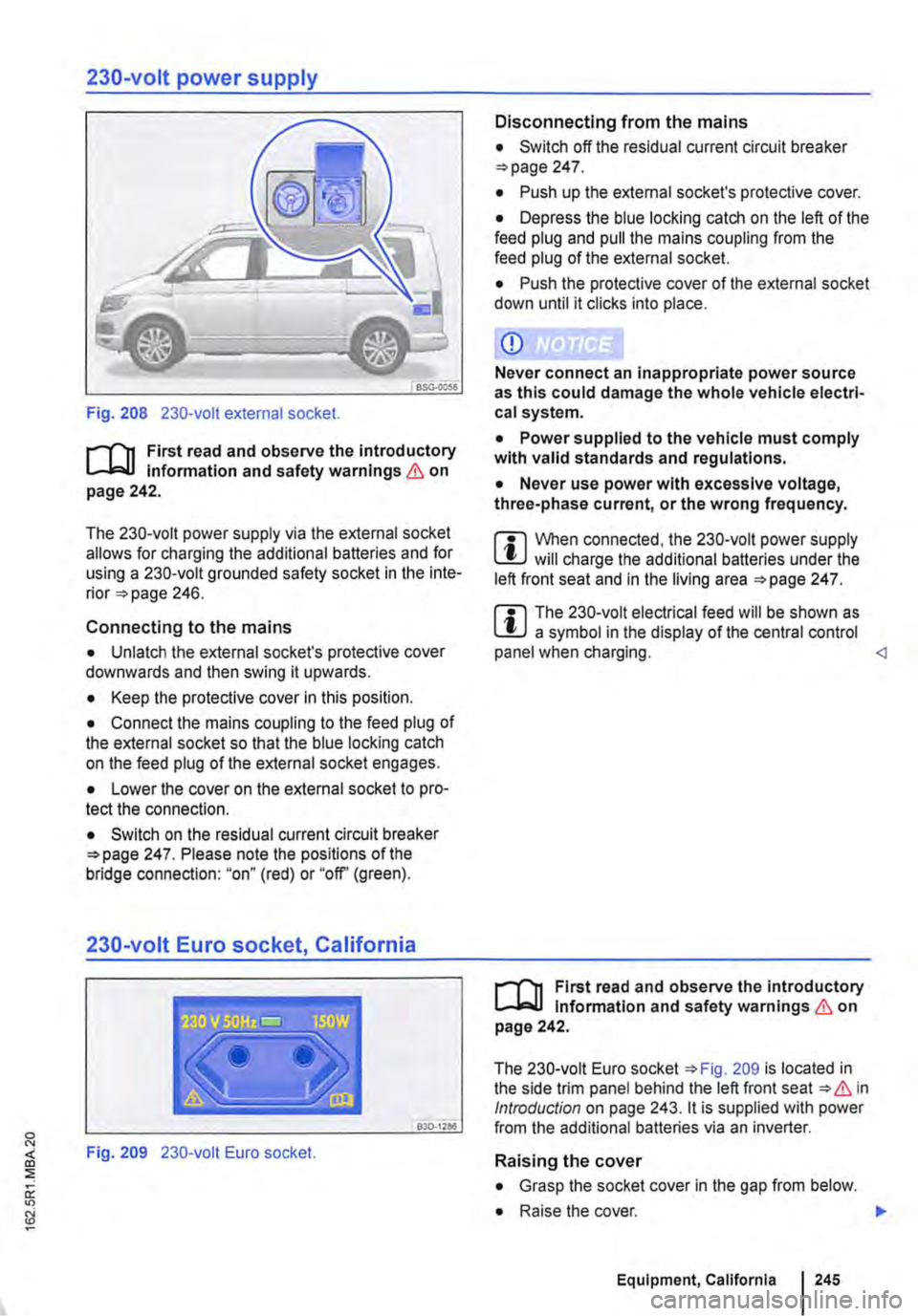 VOLKSWAGEN TRANSPORTER 2021  Owners Manual 230-volt power supply 
Fig. 208 230-volt external socket. 
r-(n First read and observe the introductory l.-Jo:-11 Information and safety warnings & on page 242. 
The 230-volt power supply via the ex
