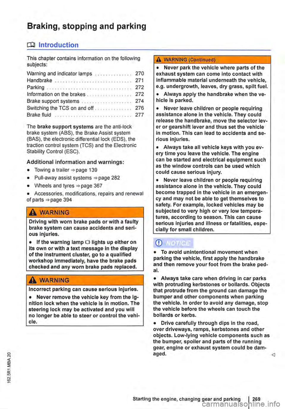 VOLKSWAGEN TRANSPORTER 2021 Owners Manual Braking, stopping and parking
COl Introduction
This chapter contains information on the following subjects:
Warning and indicator lamps Handbrake ............................ .
Parking . . . . . . VOLKSWAGEN TRANSPORTER 2021 Owners Manual Braking, stopping and parking
COl Introduction
This chapter contains information on the following subjects:
Warning and indicator lamps Handbrake ............................ .
Parking . . . . . .