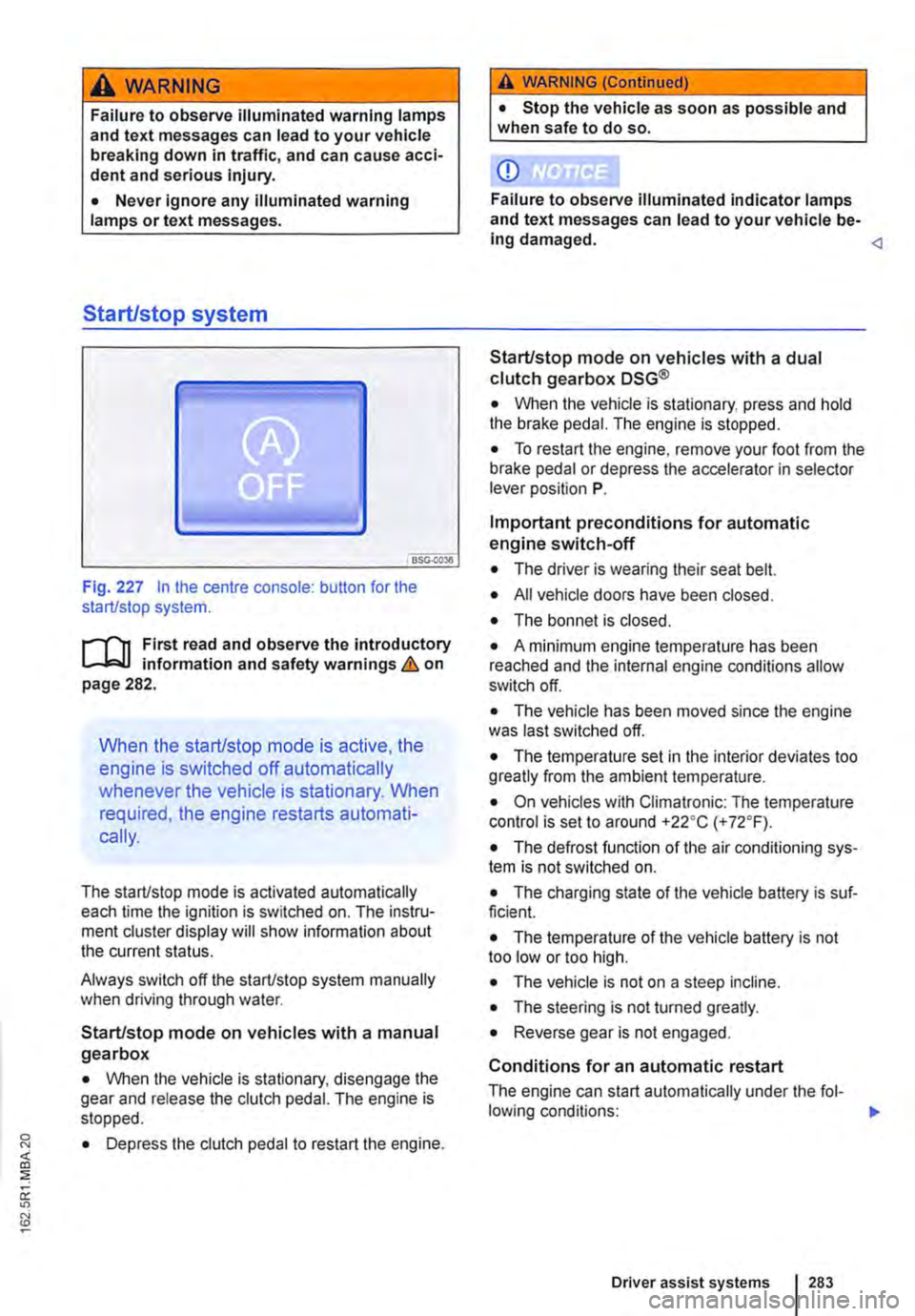 VOLKSWAGEN TRANSPORTER 2021  Owners Manual A WARNING 
Failure to observe illuminated warning lamps and text messages can lead to your vehicle breaking down in traffic, and can cause acci-dent and serious injury. 
• Never ignore any illuminat