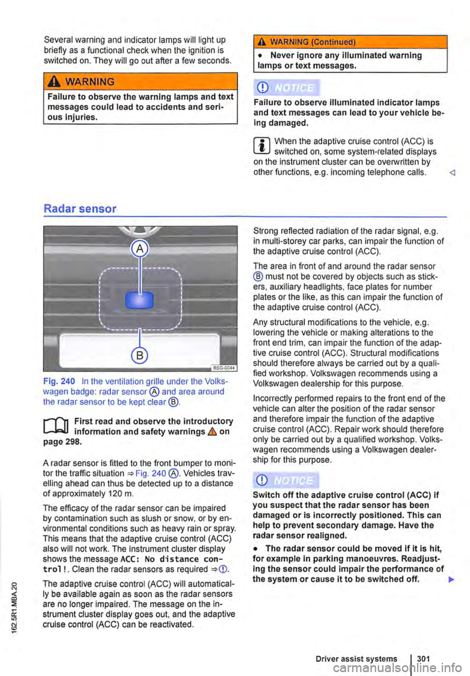 VOLKSWAGEN TRANSPORTER 2021 Owners Manual Several warning and indicator lamps will light up briefly as a functional check when the ignition is switched on. They will go out after a few seconds.
A WARNING
Failure to observe the warning lamps VOLKSWAGEN TRANSPORTER 2021 Owners Manual Several warning and indicator lamps will light up briefly as a functional check when the ignition is switched on. They will go out after a few seconds.
A WARNING
Failure to observe the warning lamps