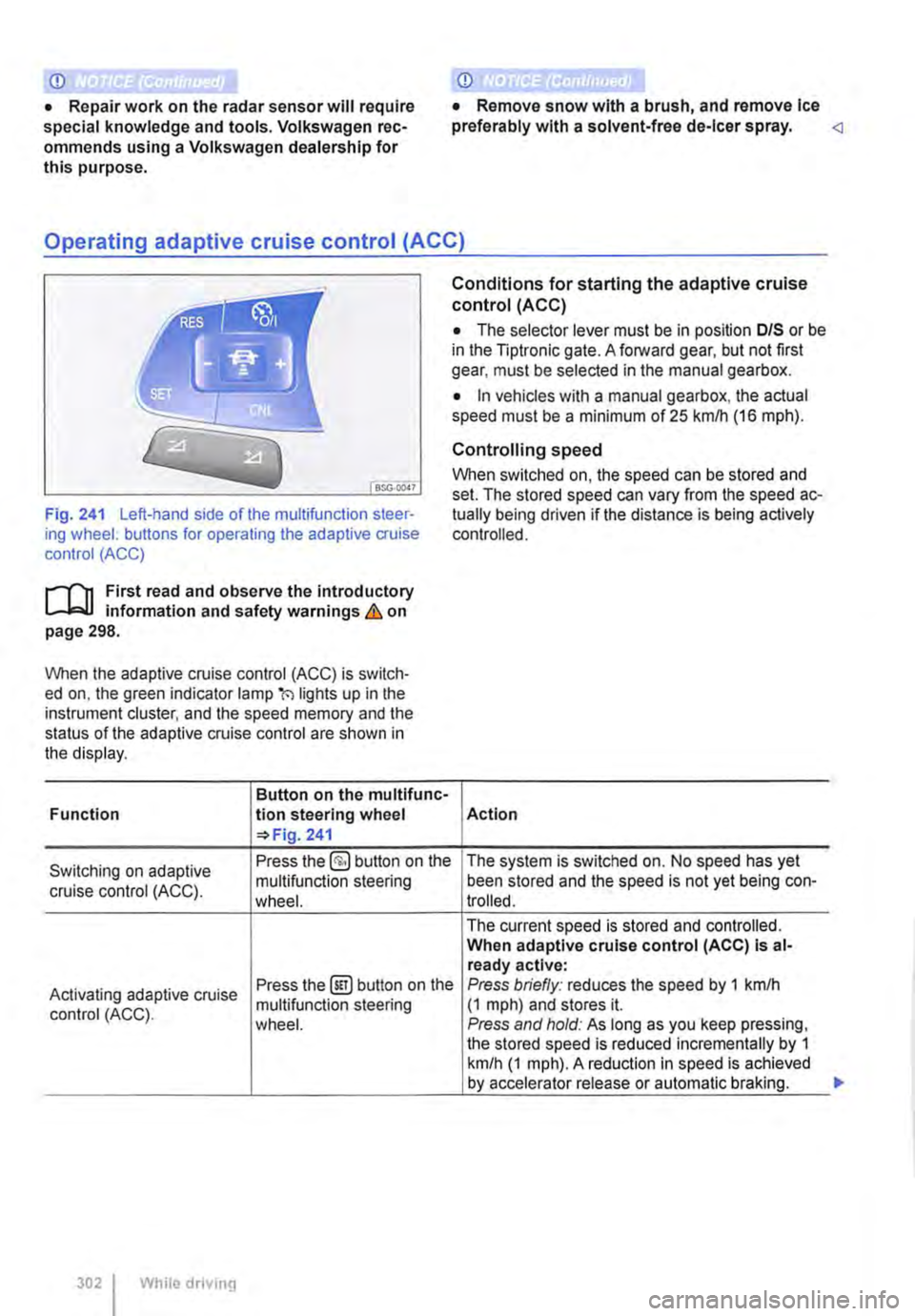 VOLKSWAGEN TRANSPORTER 2021 Owners Manual CD CD
• Remove snow with a brush, and remove Ice • Repair work on the radar sensor will require special knowledge and tools. Volkswagen rec-ommends using a Volkswagen dealership for this purpose. VOLKSWAGEN TRANSPORTER 2021 Owners Manual CD CD
• Remove snow with a brush, and remove Ice • Repair work on the radar sensor will require special knowledge and tools. Volkswagen rec-ommends using a Volkswagen dealership for this purpose.