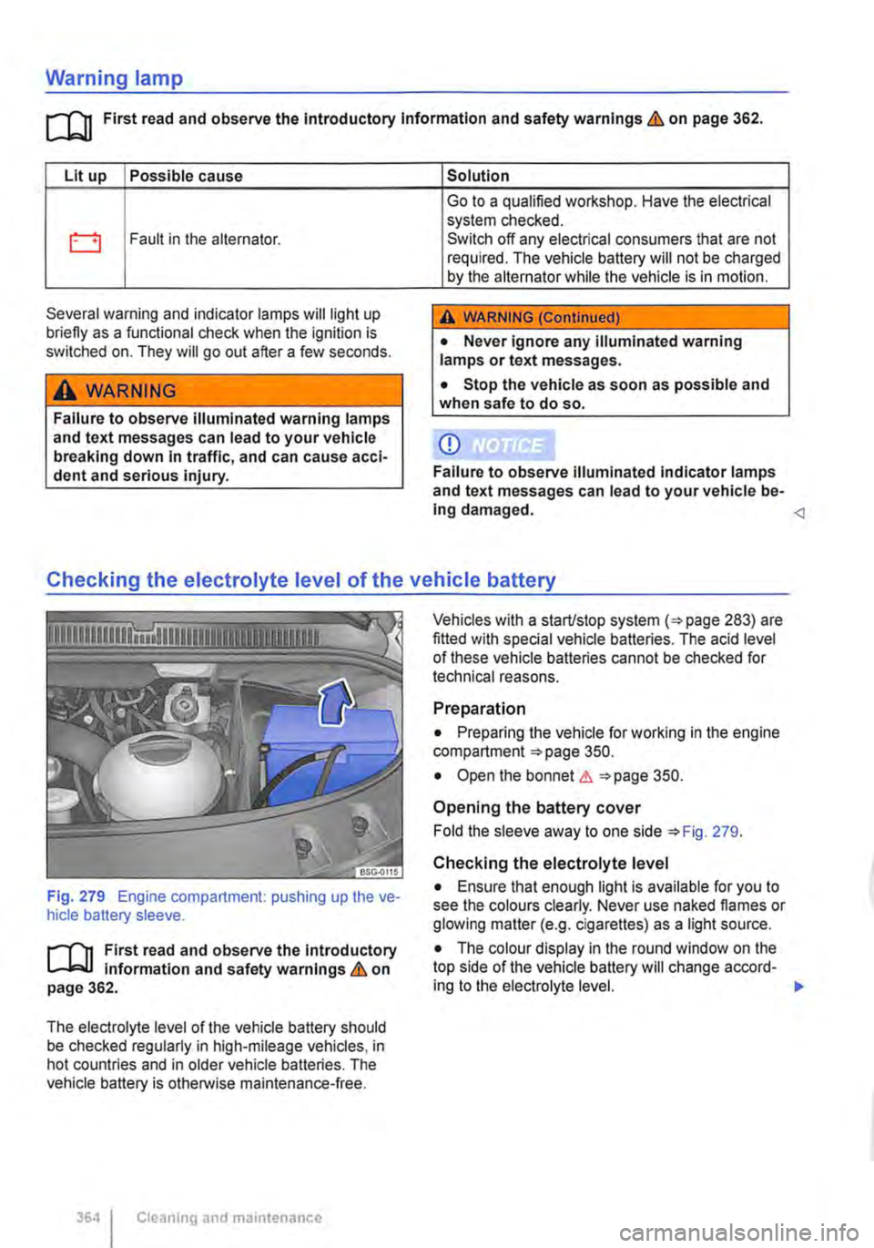 VOLKSWAGEN TRANSPORTER 2021 Owners Manual Warning lamp
ro First read and observe the Introductory Information and safety warnings & on page 362.
Lit up Possible cause
0 Fault in the alternator.
Several warning and indicator lamps will lig VOLKSWAGEN TRANSPORTER 2021 Owners Manual Warning lamp
ro First read and observe the Introductory Information and safety warnings & on page 362.
Lit up Possible cause
0 Fault in the alternator.
Several warning and indicator lamps will lig