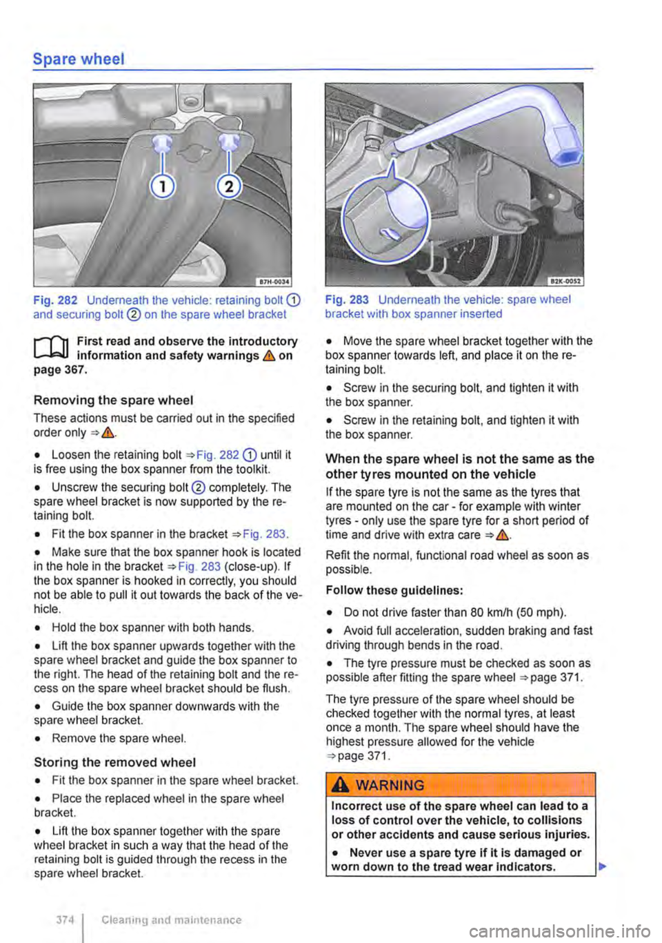 VOLKSWAGEN TRANSPORTER 2021  Owners Manual Spare wheel 
Fig. 282  Underneath the vehicle: retaining bolt G) and securing bolt® on the spare wheel bracket 
r-Tn First read and observe the introductory L.-.lo:.U Information and safety warnings
