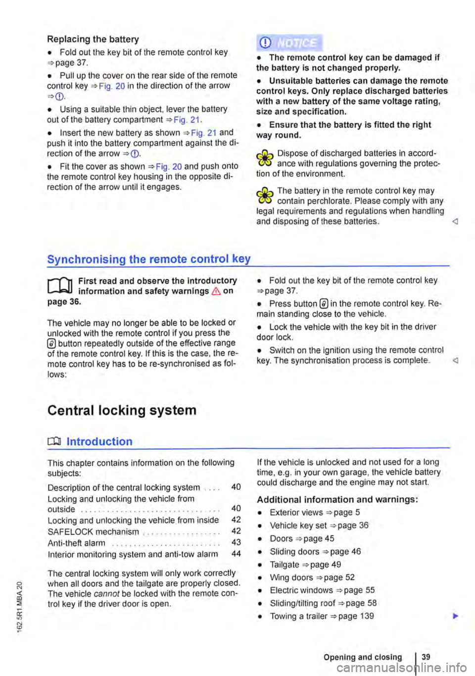 VOLKSWAGEN TRANSPORTER 2021  Owners Manual Replacing the battery 
• Fold out the key bit of the remote control key =>page 37. 
• Pull up the cover on the rear side of the remote control key =>Fig. 20 in the direction of the arrow =><D. 
�