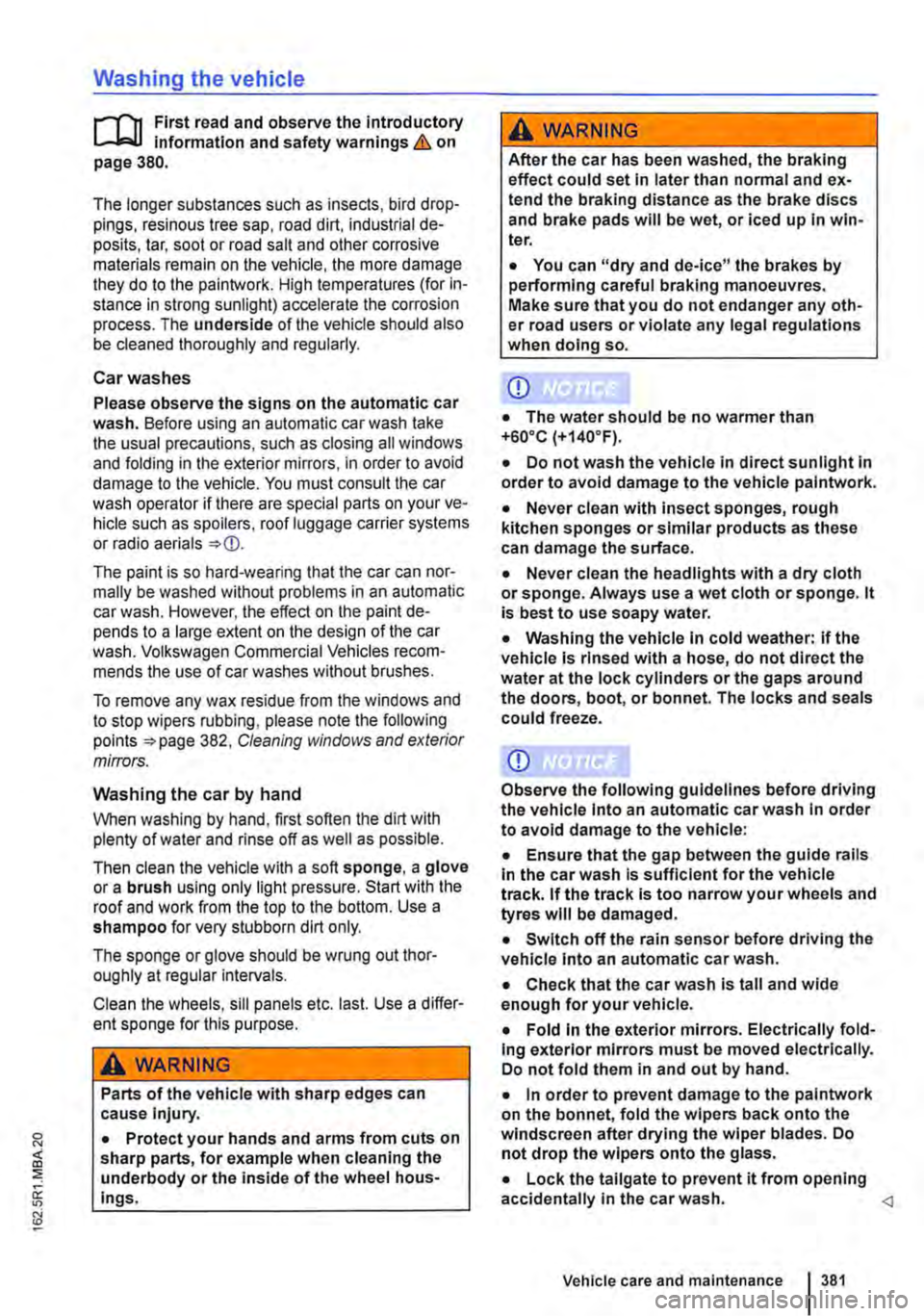 VOLKSWAGEN TRANSPORTER 2021  Owners Manual Washing the vehicle 
r-fn First read and observe the introductory Information and safety warnings & on page 380. 
The longer substances such as insects, bird drop-pings, resinous tree sap, road dirt,