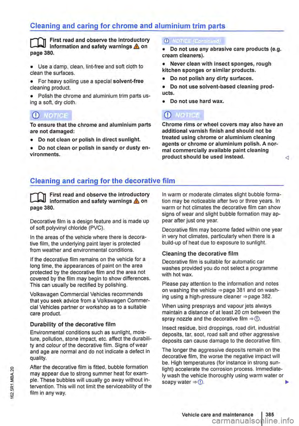 VOLKSWAGEN TRANSPORTER 2021  Owners Manual Cleaning and caring for chrome and aluminium trim parts 
r-(n First read and observe the Introductory l..Jo:-1.1 Information and safety warnings & on page 380. 
• Use a damp, clean, lint-free and s