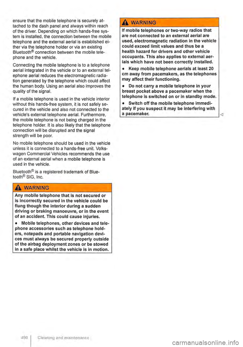 VOLKSWAGEN TRANSPORTER 2021  Owners Manual ensure that the mobile telephone is securely at-tached to the dash panel and always within reach of the driver. Depending on which hands-free sys-tem is installed, the connection between the mobile te