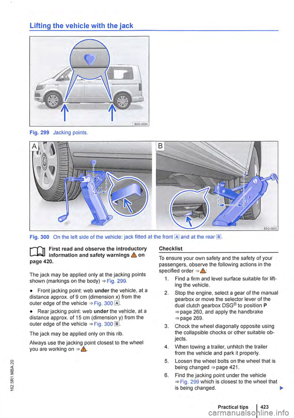 VOLKSWAGEN TRANSPORTER 2021  Owners Manual Lifting the vehicle with the jack 
Fig. 299 Jacking points. 
Fig. 300 On the left side of the vehicle: jack fitted at the front [AI and at the rear [ID. 
r-(n First read and observe the introductory 
