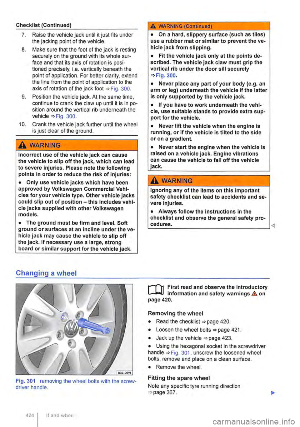 VOLKSWAGEN TRANSPORTER 2021  Owners Manual Checklist (Continued) 
7. Raise the vehicle jack until it just fits under the jacking point of the vehicle. 
8. Make sure that the foot of the jack is resting securely on the ground with its whole sur