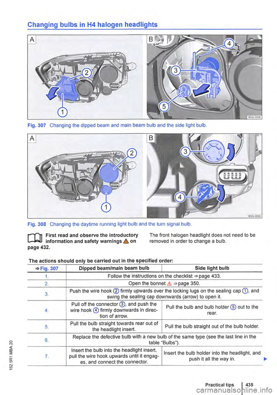 VOLKSWAGEN TRANSPORTER 2020  Owners Manual Changing bulbs in H4 halogen headlights 
Fig. 307 Changing the dipped beam and main beam bulb and the side light bulb. 
Fig. 308 Changing the daytime running light bulb and the turn signal bulb. 
r-f"