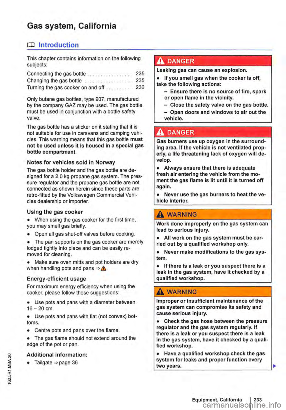 VOLKSWAGEN TRANSPORTER 2019  Owners Manual Gas system, California 
c:Q Introduction 
This chapter contains information on the following subjects: 
Connecting the gas bottle . . . . . . . . . . . . . . . . . 235 
Changing the gas bottle . . . .