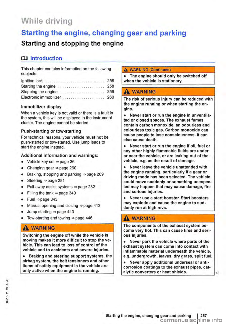 VOLKSWAGEN TRANSPORTER 2019 Owners Manual While driving
Starting the engine, changing gear and parking
Starting and stopping the engine
o::n Introduction
This chapter contains information on the following subjects:
Ignition lock . . .... VOLKSWAGEN TRANSPORTER 2019 Owners Manual While driving
Starting the engine, changing gear and parking
Starting and stopping the engine
o::n Introduction
This chapter contains information on the following subjects:
Ignition lock . . ....