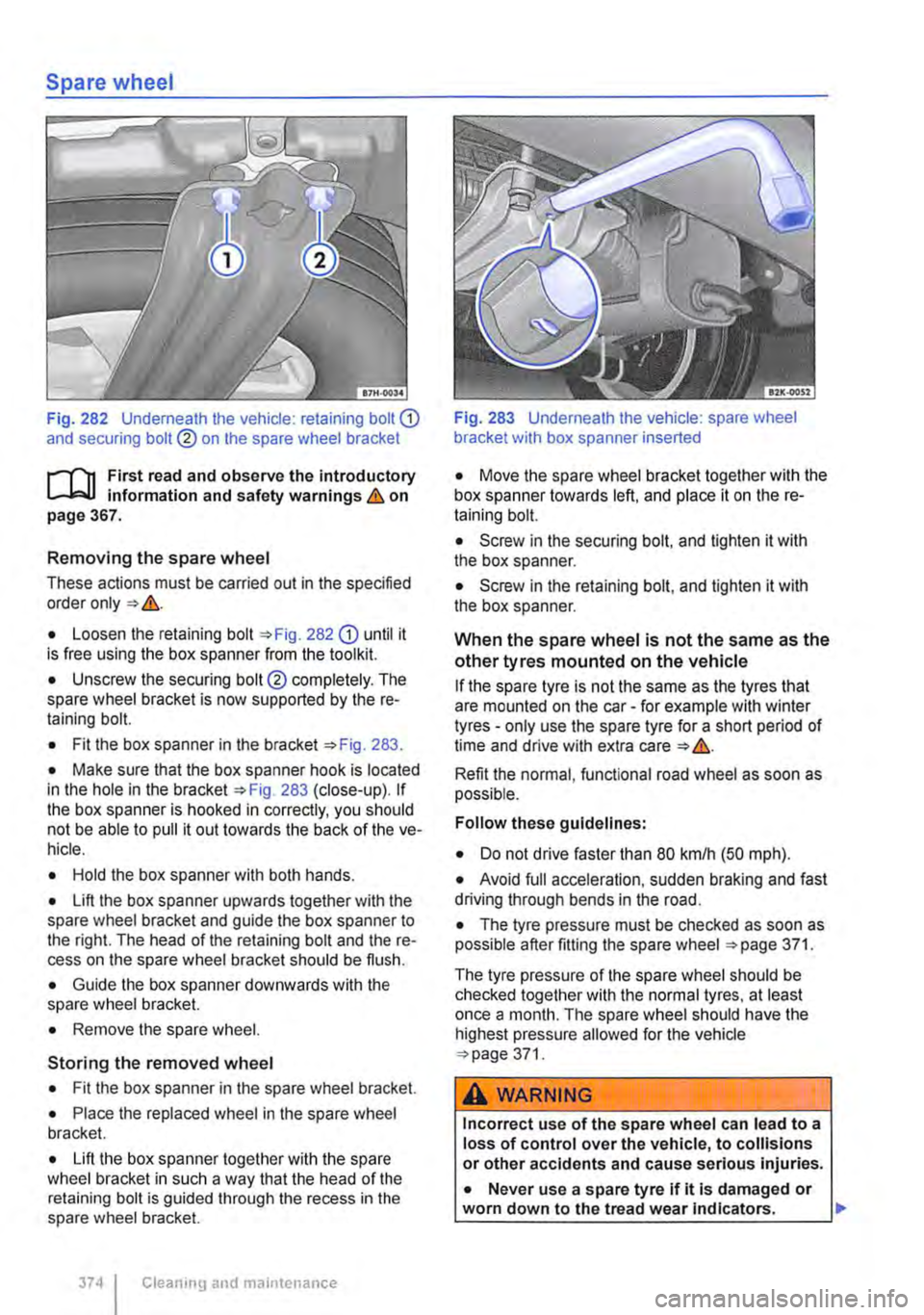 VOLKSWAGEN TRANSPORTER 2019 User Guide Spare wheel 
Fig. 282  Underneath the vehicle: retaining bolt G) and securing bolt® on the spare wheel bracket 
r-Tn First read and observe the introductory L.-.lo:.U Information and safety warnings