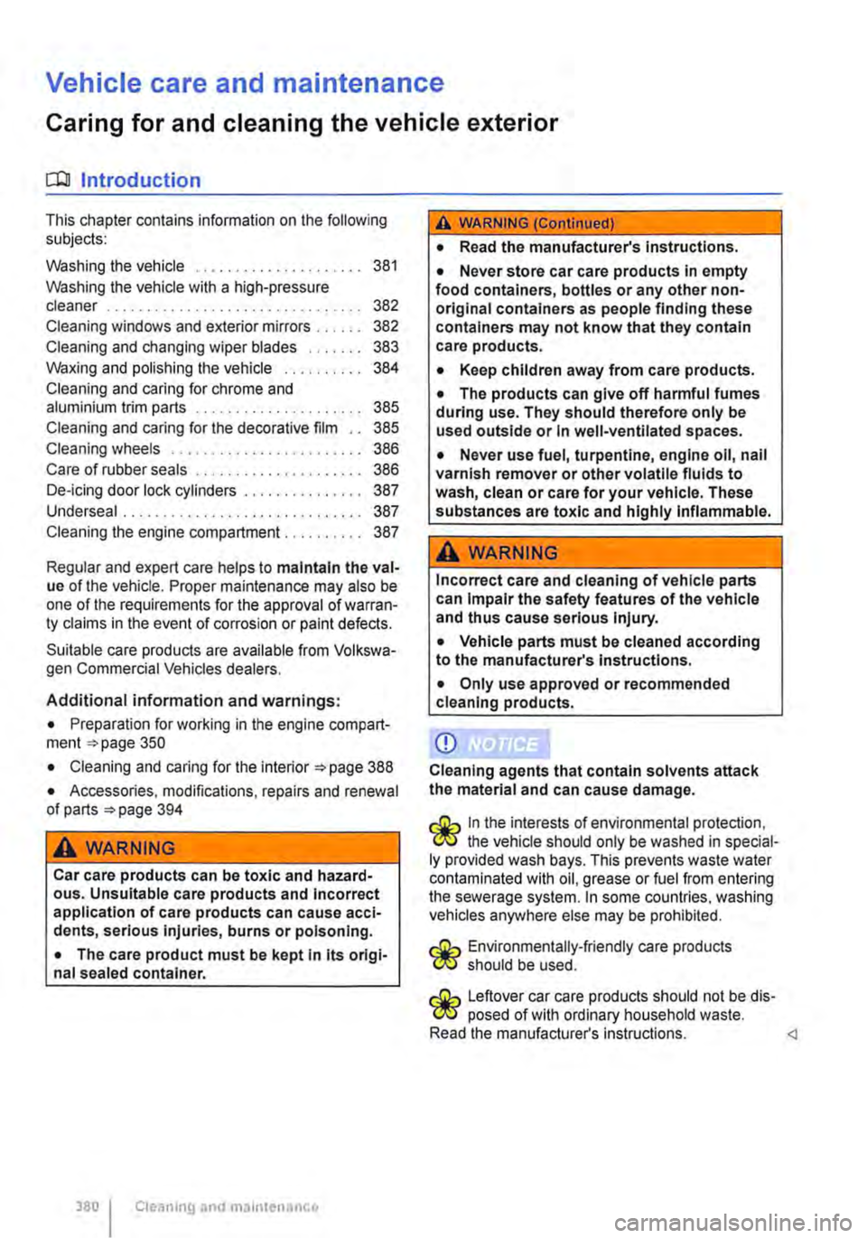 VOLKSWAGEN TRANSPORTER 2019 Owners Manual Vehicle care and maintenance 
Caring for and cleaning the vehicle exterior 
o:n Introduction 
This chapter contains information on the following subjects: 
Washing the vehicle . . . . . . . . . . . . 