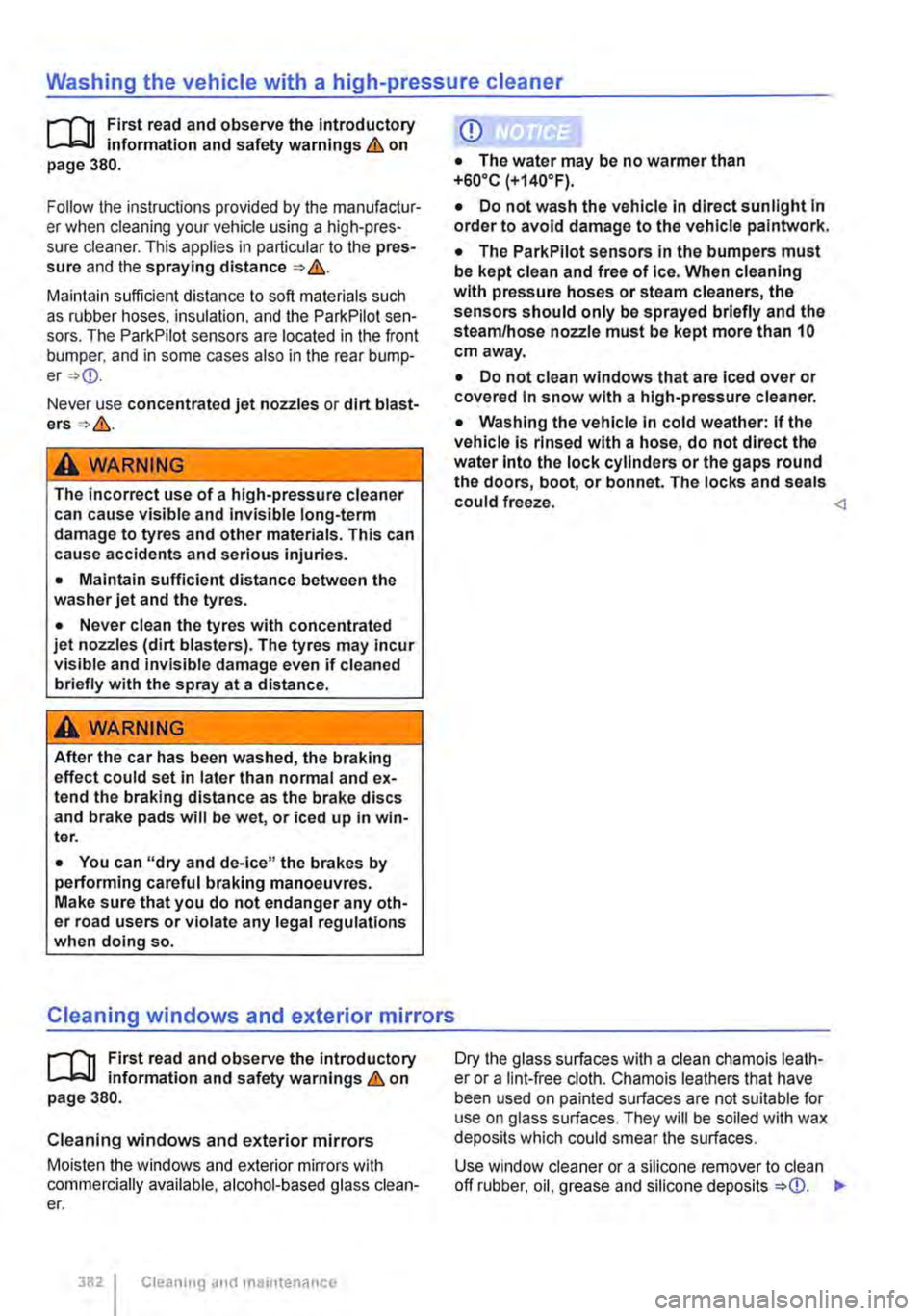 VOLKSWAGEN TRANSPORTER 2019 Owners Manual Washing the vehicle with a high-pressure cleaner 
I""""Tn First read and observe the Introductory L.-lo:oJ.I information and safety warnings & on page 380. 
Follow the instructions provided by the m