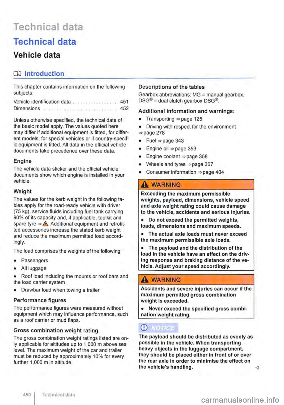 VOLKSWAGEN TRANSPORTER 2019  Owners Manual Technical data 
Technical data 
Vehicle data 
COJ Introduction 
This chapter contains information on the following subjects: 
Vehicle identification data . . . . . . . . . . . . . . . . . 451 
Dimensi