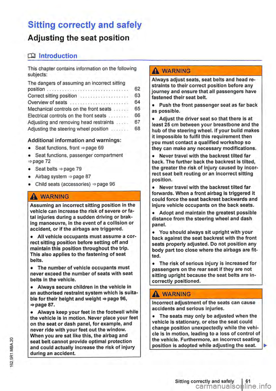 VOLKSWAGEN TRANSPORTER 2019  Owners Manual Sitting correctly and safely 
Adjusting the seat position 
COl Introduction 
This chapter contains information on the following subjects: 
The dangers of assuming an incorrect sitting position . . . .