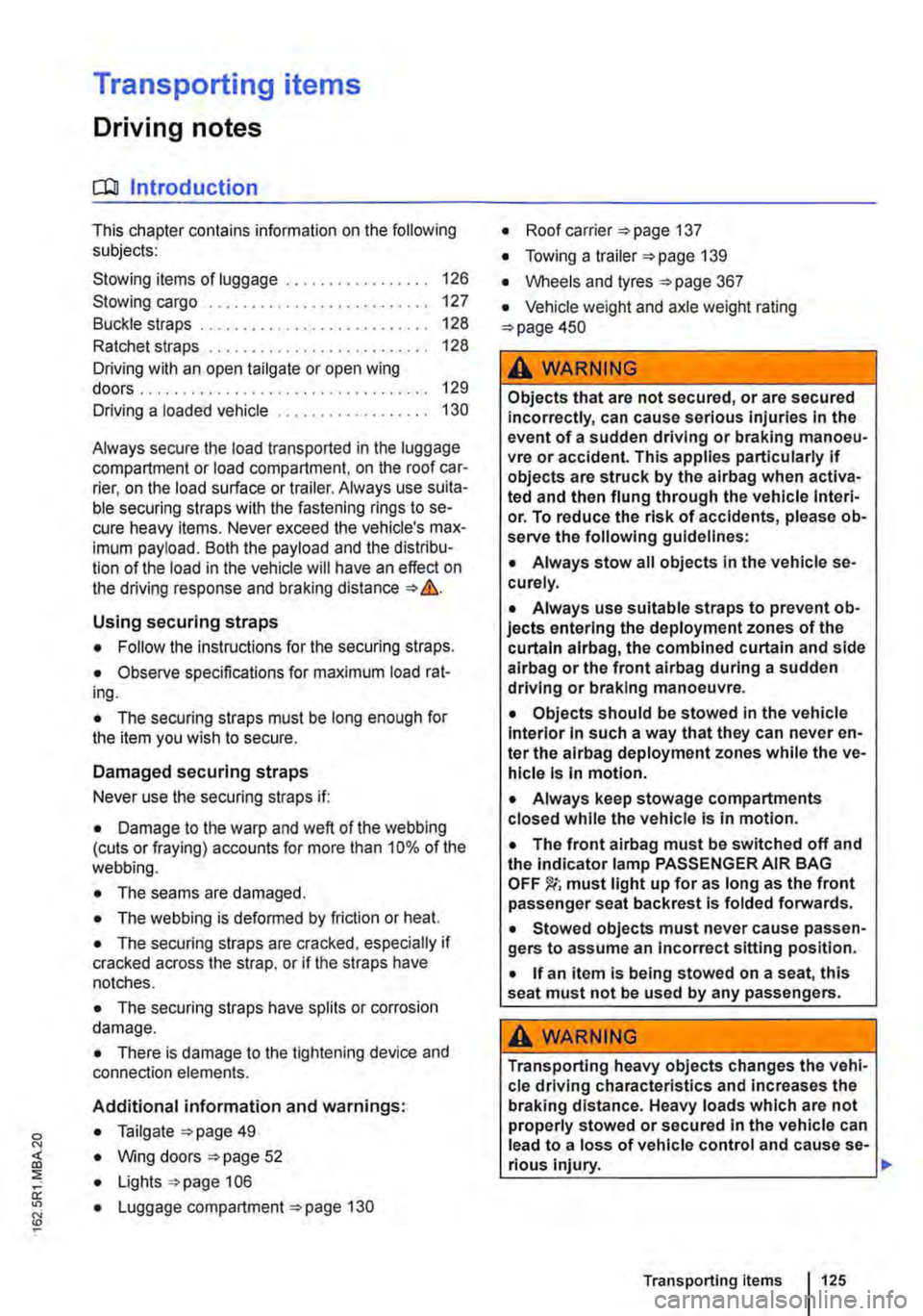 VOLKSWAGEN TRANSPORTER 2018  Owners Manual Transporting items 
Driving notes 
ClJl Introduction 
This chapter contains information  on the following subjects: 
Stowing items of luggage . . . . . . . . . . . . . . . . . 126 
Stowing cargo . . .