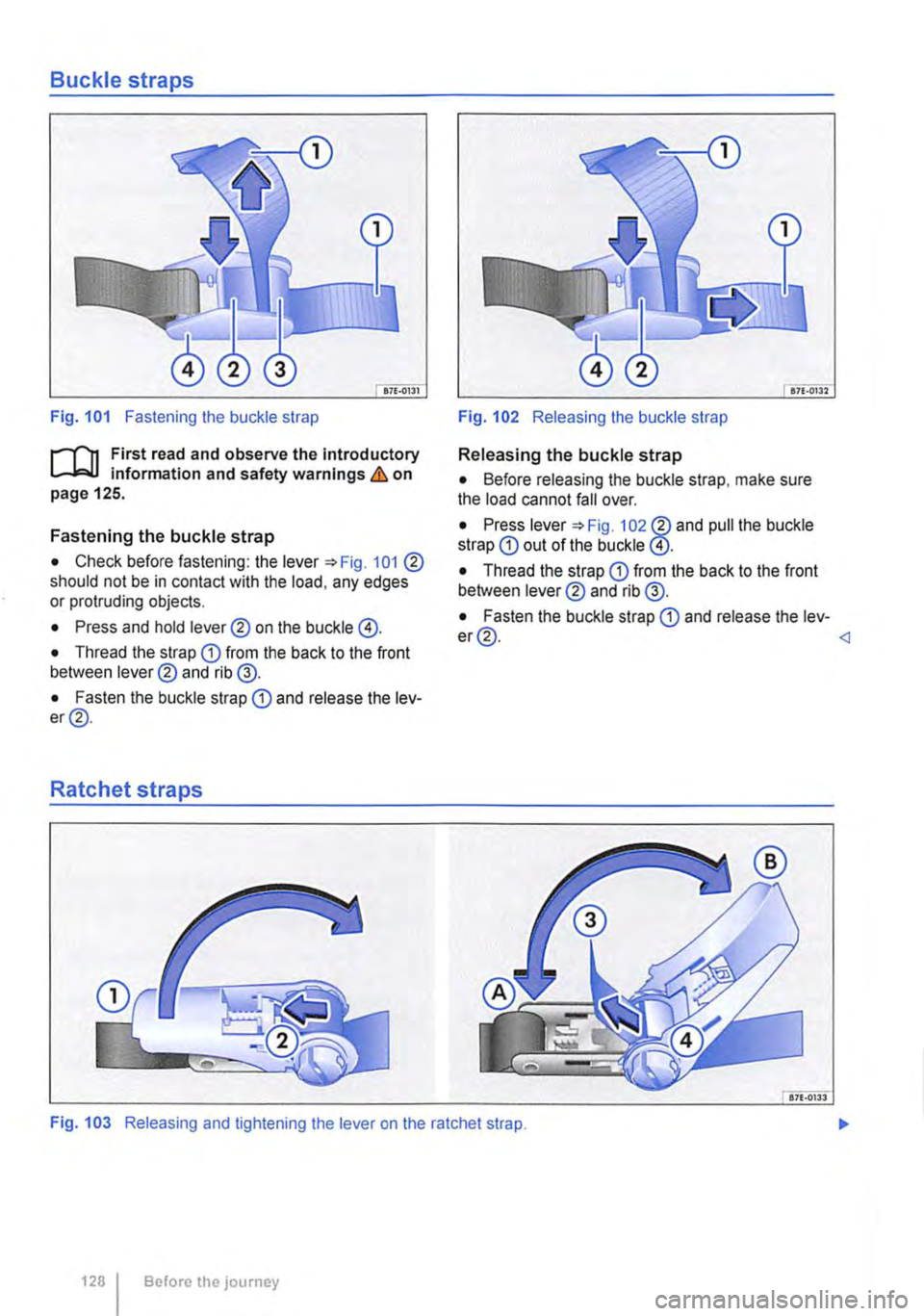 VOLKSWAGEN TRANSPORTER 2018  Owners Manual Buckle straps 
Fig. 101 Fastening the buckle strap 
r--fn First read and observe the introductory L-WI information and safety warnings & on page 125. 
Fastening the buckle strap 
• Check before fas