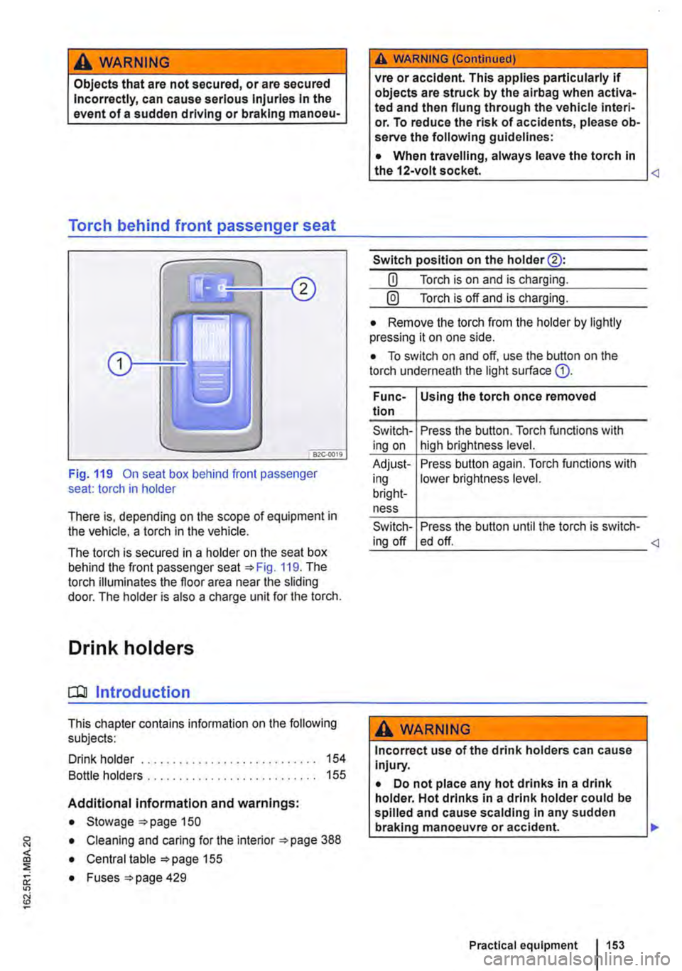 VOLKSWAGEN TRANSPORTER 2018  Owners Manual A WARNING 
Objects that are not secured, or are secured Incorrectly, can cause serious Injuries In the event of a sudden driving or braking manoeu· 
Torch behind front passenger seat 
Fig. 119 On sea