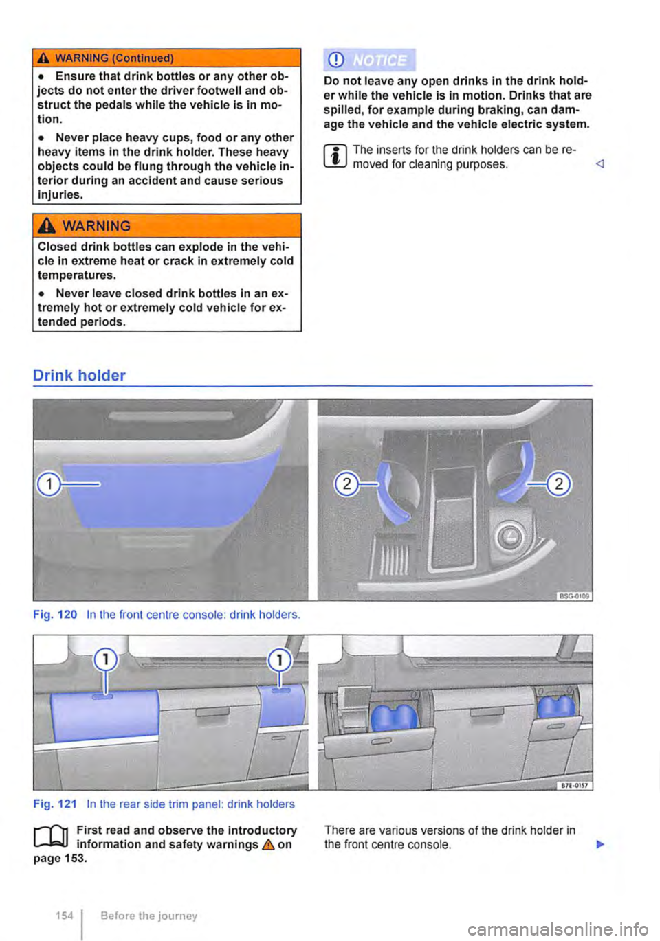 VOLKSWAGEN TRANSPORTER 2018  Owners Manual A WARNING (Continued) 
• Ensure that drink bottles or any other ob-jects do not enter the driver footwell and ob-struct the pedals while the vehicle is in mo-tion. 
• Never place heavy cups, food 