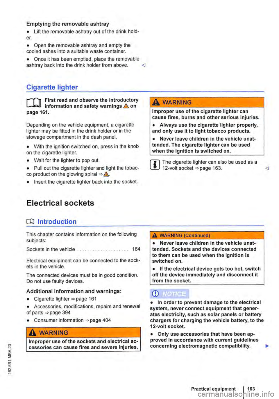 VOLKSWAGEN TRANSPORTER 2018 Owners Manual Emptying the removable ashtray
• Lift the removable ashtray out of the drink hold-er.
• Open the removable ashtray and empty the cooled ashes into a suitable waste container.
• Once it has be VOLKSWAGEN TRANSPORTER 2018 Owners Manual Emptying the removable ashtray
• Lift the removable ashtray out of the drink hold-er.
• Open the removable ashtray and empty the cooled ashes into a suitable waste container.
• Once it has be