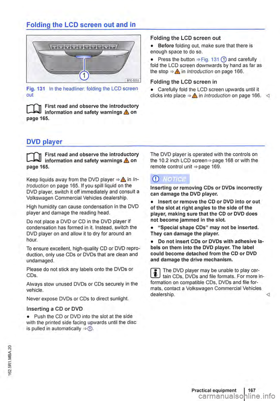 VOLKSWAGEN TRANSPORTER 2018 Owners Manual Folding the LCD screen out and in
Fig. 131 In the headliner: folding the LCD screen out
r-111 First read and observe the introductory L-b.U information and safety warnings & on page 165.
DVD player VOLKSWAGEN TRANSPORTER 2018 Owners Manual Folding the LCD screen out and in
Fig. 131 In the headliner: folding the LCD screen out
r-111 First read and observe the introductory L-b.U information and safety warnings & on page 165.
DVD player