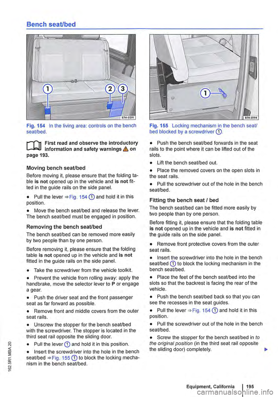 VOLKSWAGEN TRANSPORTER 2018 Owners Manual Bench seat/bed
Fig. 154 In the living area: controls on the bench seat/bed.
ill1 First read and observe the introductory l-J::,jJ information and safety warnings & on page 193.
Moving bench seat/be VOLKSWAGEN TRANSPORTER 2018 Owners Manual Bench seat/bed
Fig. 154 In the living area: controls on the bench seat/bed.
ill1 First read and observe the introductory l-J::,jJ information and safety warnings & on page 193.
Moving bench seat/be