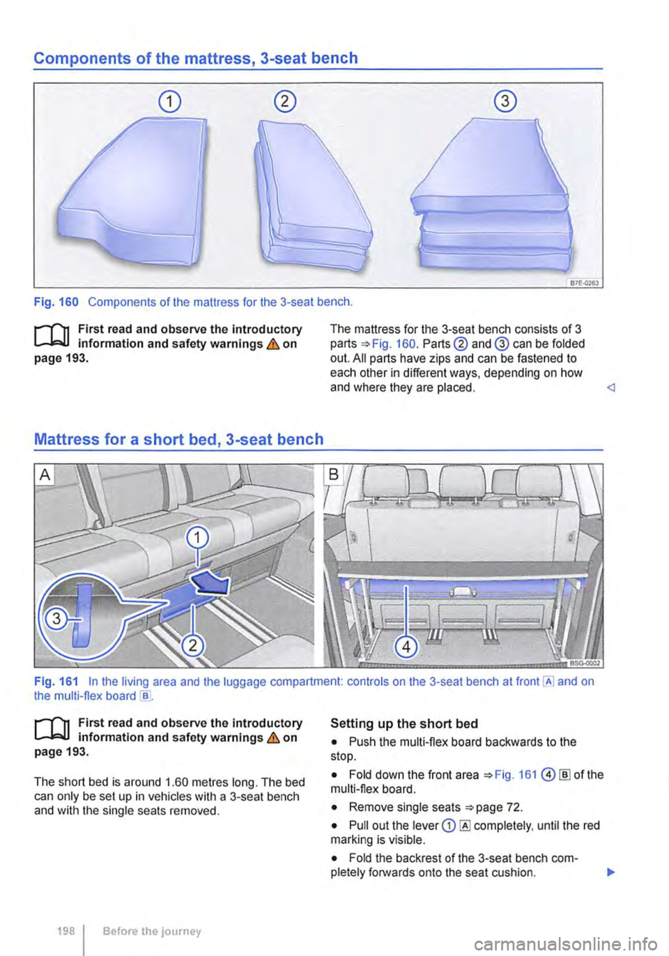 VOLKSWAGEN TRANSPORTER 2018 Owners Manual Components of the mattress, 3-seat bench
87E-0263
Fig. 160 Components of the mattress for the 3-seat bench .
.--m First read and observe the introductory l.-l=.U information and safety warnings & VOLKSWAGEN TRANSPORTER 2018 Owners Manual Components of the mattress, 3-seat bench
87E-0263
Fig. 160 Components of the mattress for the 3-seat bench .
.--m First read and observe the introductory l.-l=.U information and safety warnings &