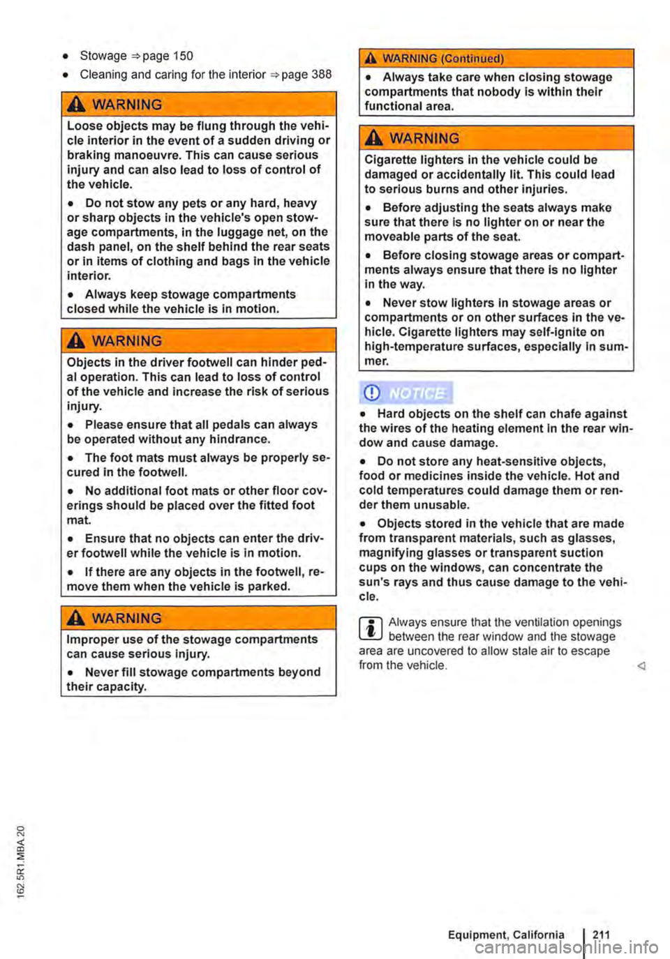 VOLKSWAGEN TRANSPORTER 2018  Owners Manual • Stowage page 1 50 
• Cleaning and caring for the interior 388 
A WARNING 
Loose objects may be flung through the vehi-cle interior in the event of a sudden driving or braking manoeuvre. This can