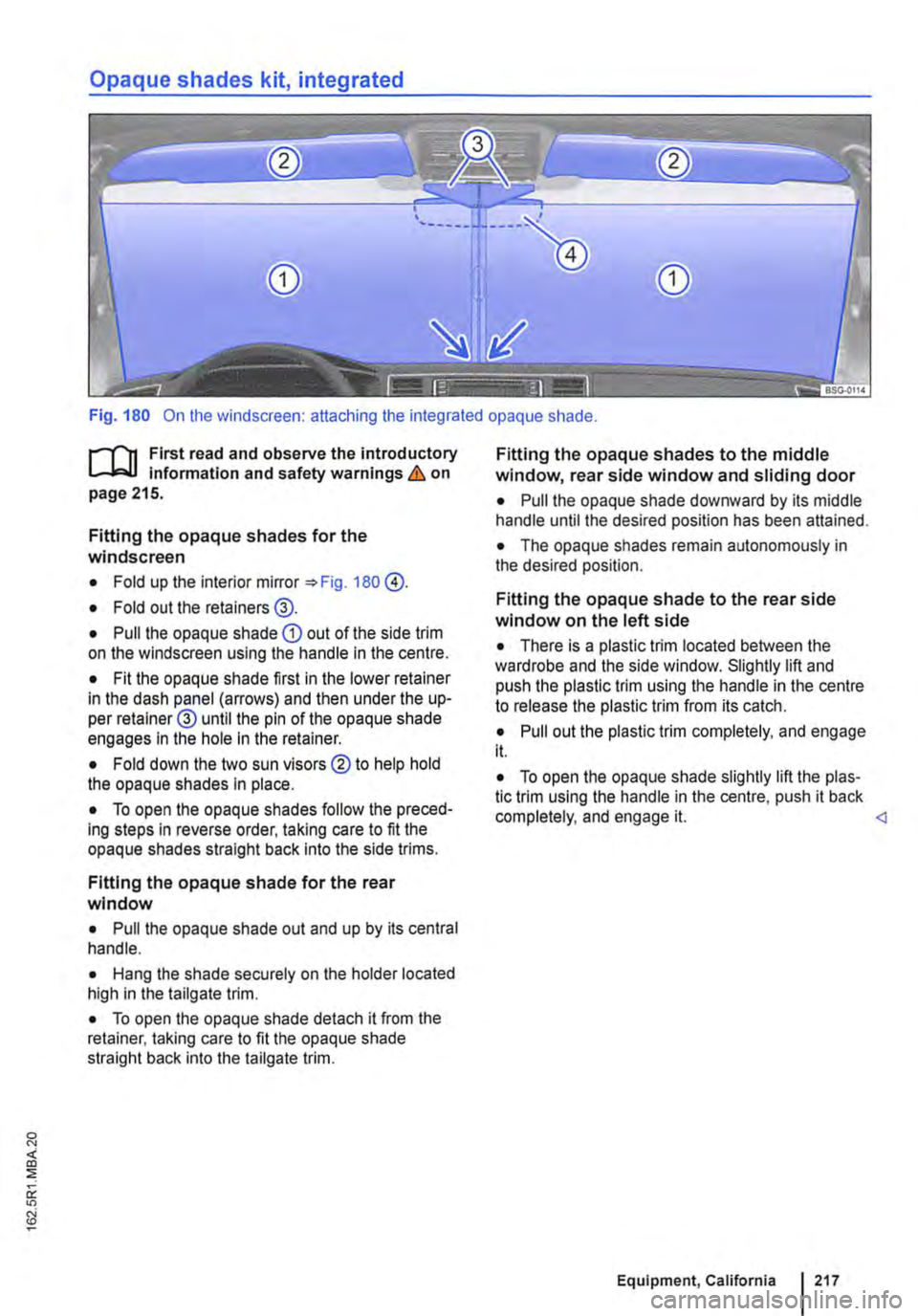 VOLKSWAGEN TRANSPORTER 2018  Owners Manual Opaque shades kit, integrated 
Fig. 180 On the windscreen: attaching the integrated opaque shade. 
f""""(n First read and observe the introductory L-W.I information and safety warnings & on page 215