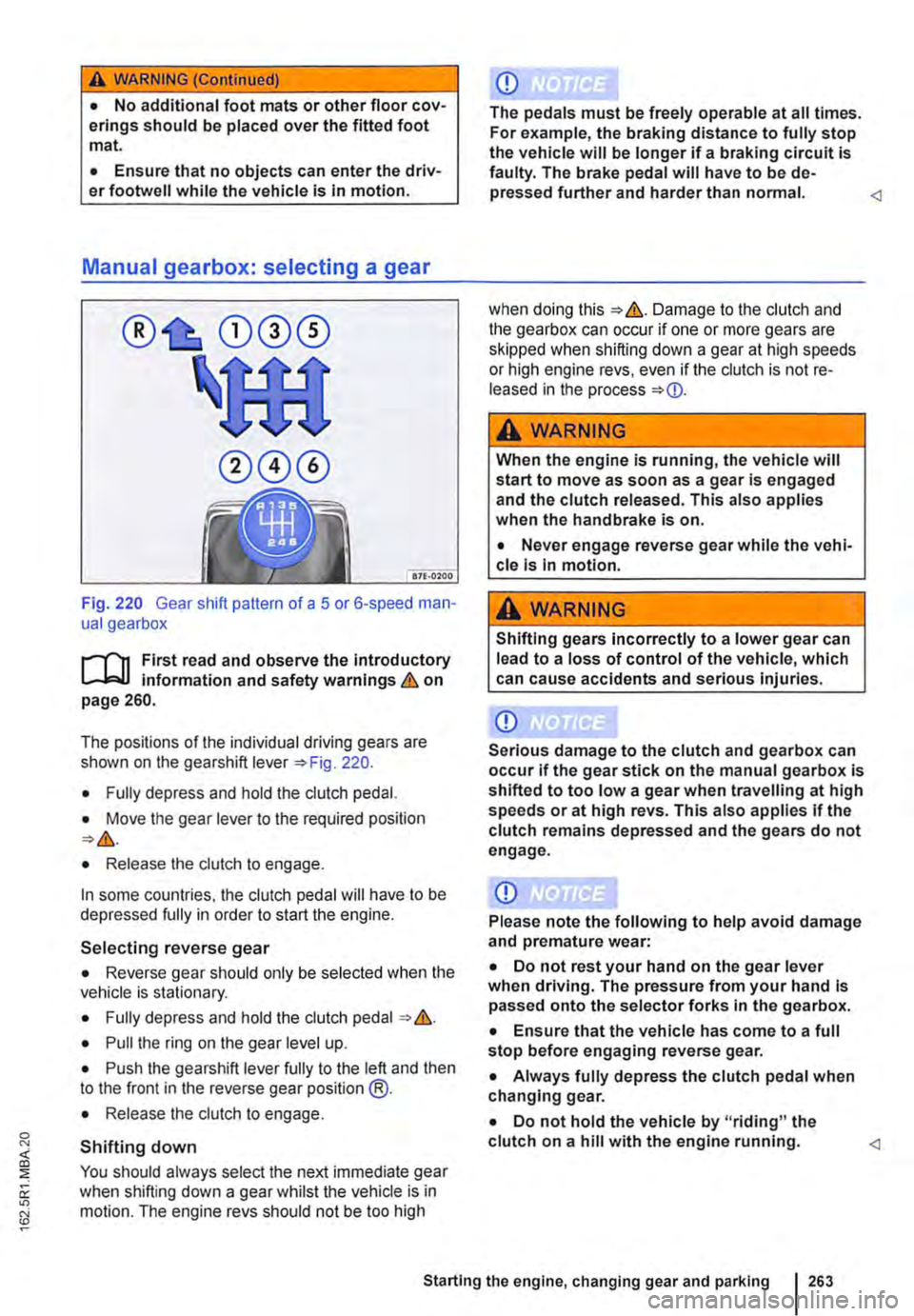 VOLKSWAGEN TRANSPORTER 2018 Owners Manual A WARNING (Continued)
• No additional foot mats or other floor cov-erings should be placed over the fitted foot mat.
• Ensure that no objects can enter the driv-er footwell while the vehicle is VOLKSWAGEN TRANSPORTER 2018 Owners Manual A WARNING (Continued)
• No additional foot mats or other floor cov-erings should be placed over the fitted foot mat.
• Ensure that no objects can enter the driv-er footwell while the vehicle is