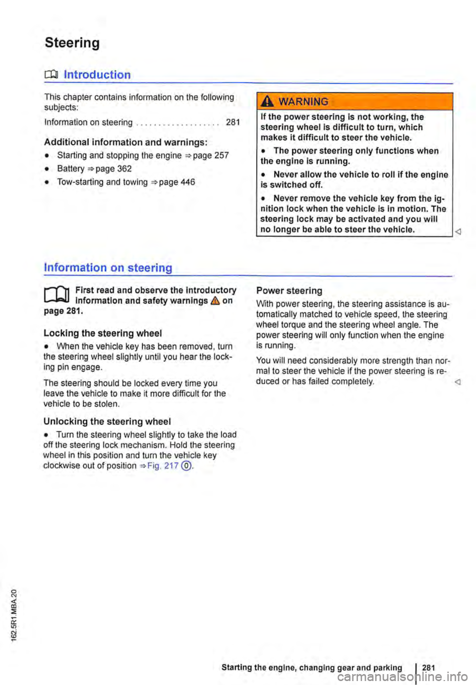 VOLKSWAGEN TRANSPORTER 2018  Owners Manual Steering 
CJ:n Introduction 
This chapter contains information on the following subjects: 
Information on steering . . . . . . .  . . . . .  . . . . . . . 281 
Additional information and warnings: 
�