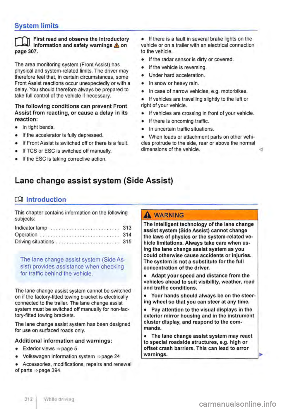 VOLKSWAGEN TRANSPORTER 2018  Owners Manual System limits 
r-(n First read and observe the Introductory L-J,:.U Information and safety warnings & on page 307. 
The area monitoring system (Front Assist) has physical and system-related limits. T