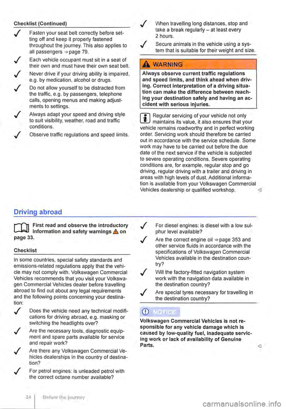 VOLKSWAGEN TRANSPORTER 2018 Owners Manual Checklist (Continued)
..( Fasten your seat belt correctly before set-ting off and keep it properly fastened throughout the journey. This also applies to all passengers 79 .
..!
..!
..!
..!
..!
VOLKSWAGEN TRANSPORTER 2018 Owners Manual Checklist (Continued)
..( Fasten your seat belt correctly before set-ting off and keep it properly fastened throughout the journey. This also applies to all passengers 79 .
..!
..!
..!
..!
..!