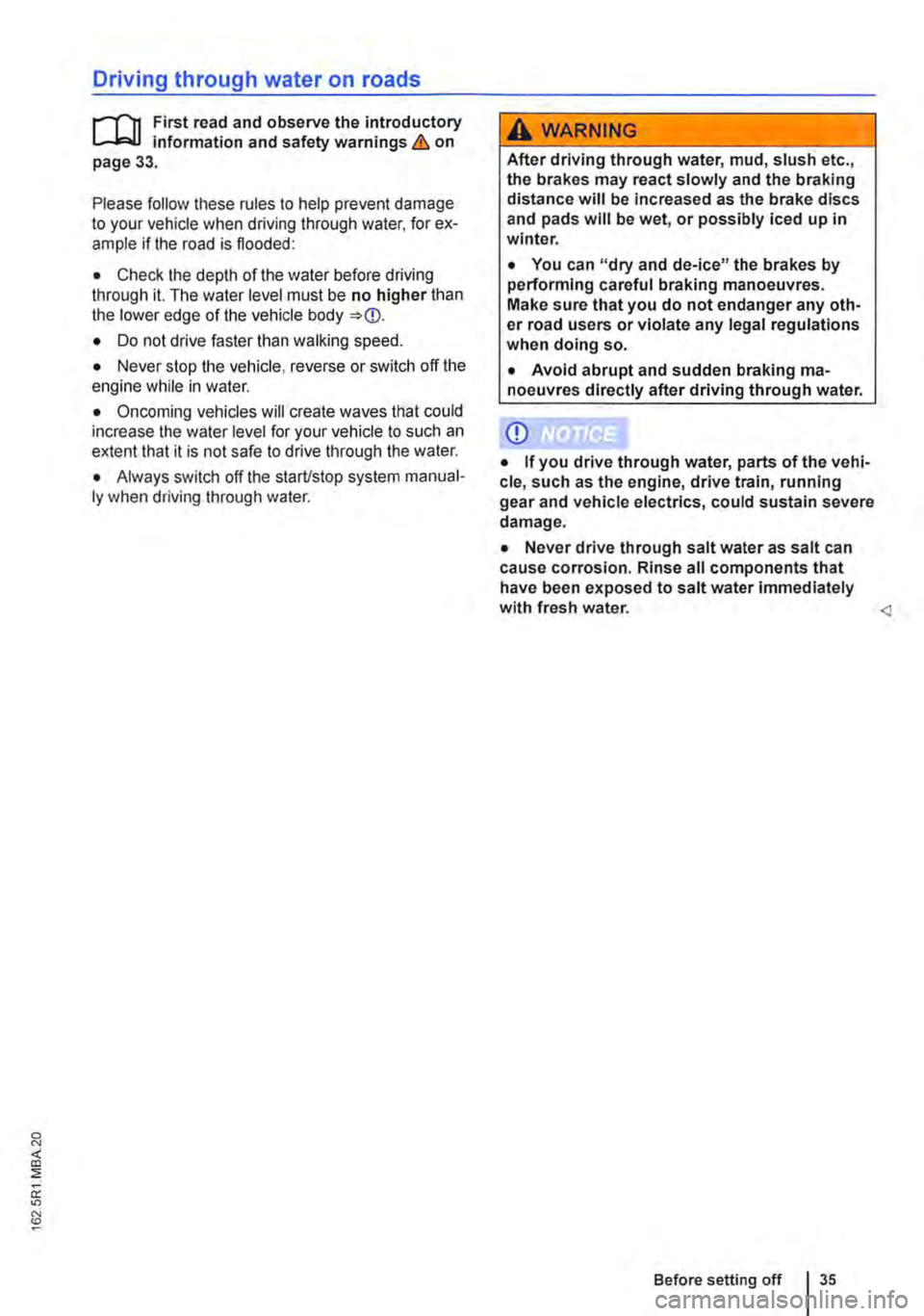 VOLKSWAGEN TRANSPORTER 2018 Owners Guide Driving through water on roads
r"f"n First read and observe the introductory l-J,::.U information and safety warnings & on page 33.
Please follow these rules to help prevent damage to your vehicle VOLKSWAGEN TRANSPORTER 2018 Owners Guide Driving through water on roads
r"f"n First read and observe the introductory l-J,::.U information and safety warnings & on page 33.
Please follow these rules to help prevent damage to your vehicle