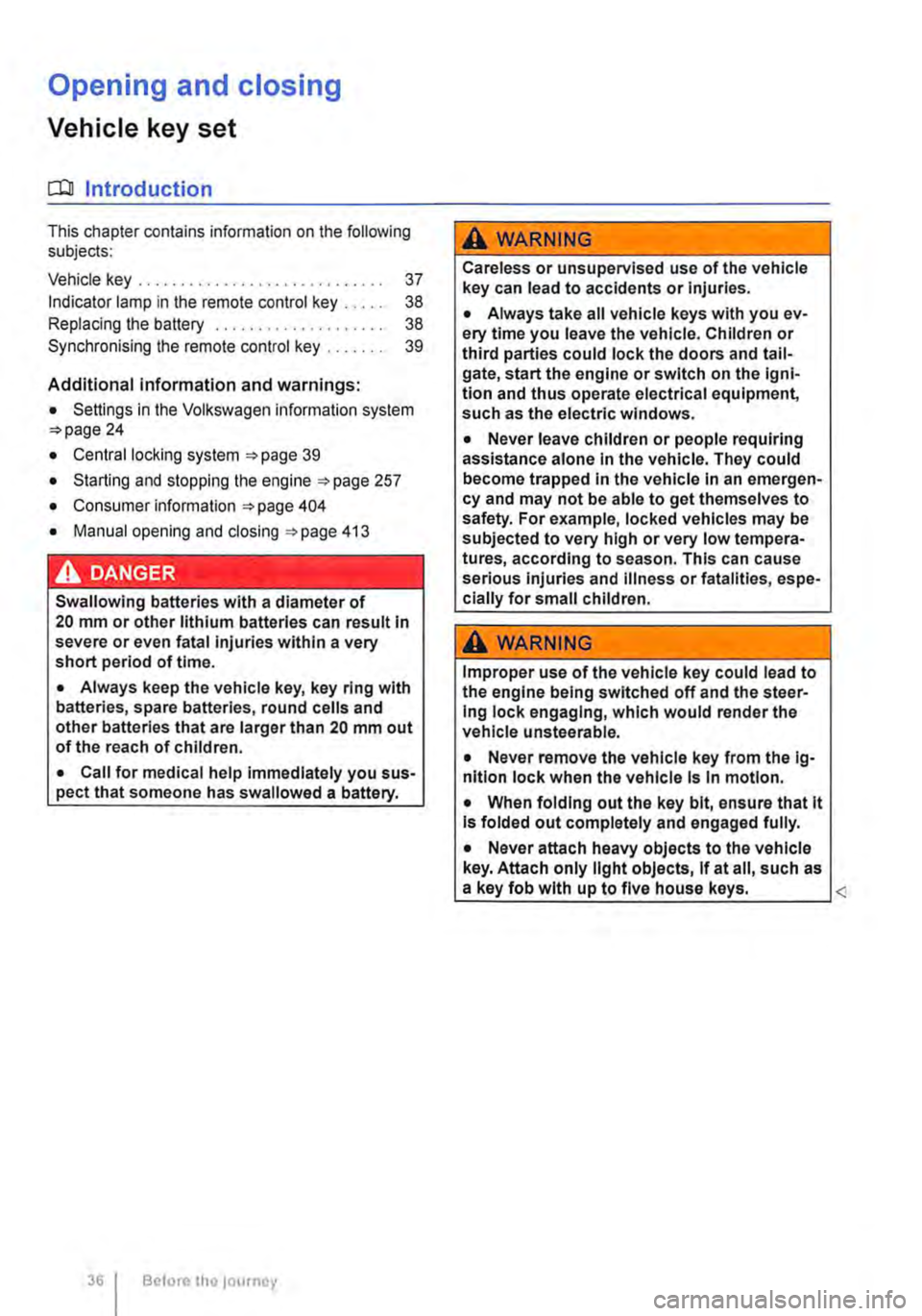 VOLKSWAGEN TRANSPORTER 2018 Owners Manual Opening and closing
Vehicle key set
COl Introduction
This chapter contains information on the following subjects:
Vehicle key . . . . . . . . . . . . . . . . . . . . . . . . . . . . . 37 Indicato VOLKSWAGEN TRANSPORTER 2018 Owners Manual Opening and closing
Vehicle key set
COl Introduction
This chapter contains information on the following subjects:
Vehicle key . . . . . . . . . . . . . . . . . . . . . . . . . . . . . 37 Indicato