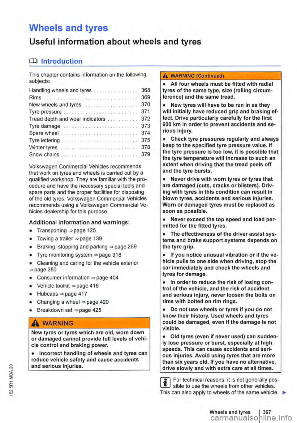 VOLKSWAGEN TRANSPORTER 2018  Owners Manual Wheels and tyres 
Useful information about wheels and tyres 
o:::n Introduction 
This chapter contains information on the following subjects: 
Handling wheels and tyres .............. . 
Rims 
368 
36